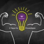 Fünf Tipps, die Ihr Arbeitsleben mit Power Apps effektiver machen