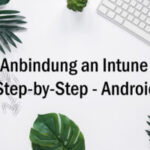 Microsoft Intune MDM Step-by-Step Android registrieren