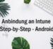 Microsoft Intune MDM Step-by-Step Android registrieren