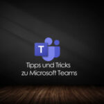 Tipps und Tricks zu Microsoft Teams