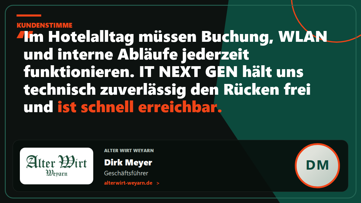Kundenstimme Alter Wirt Weyarn: „Im Hotelalltag müssen Buchung, WLAN und interne Abläufe jederzeit funktionieren. IT NEXT GEN hält uns technisch zuverlässig den Rücken frei und ist schnell erreichbar.“ – Dirk Meyer, Geschäftsführer